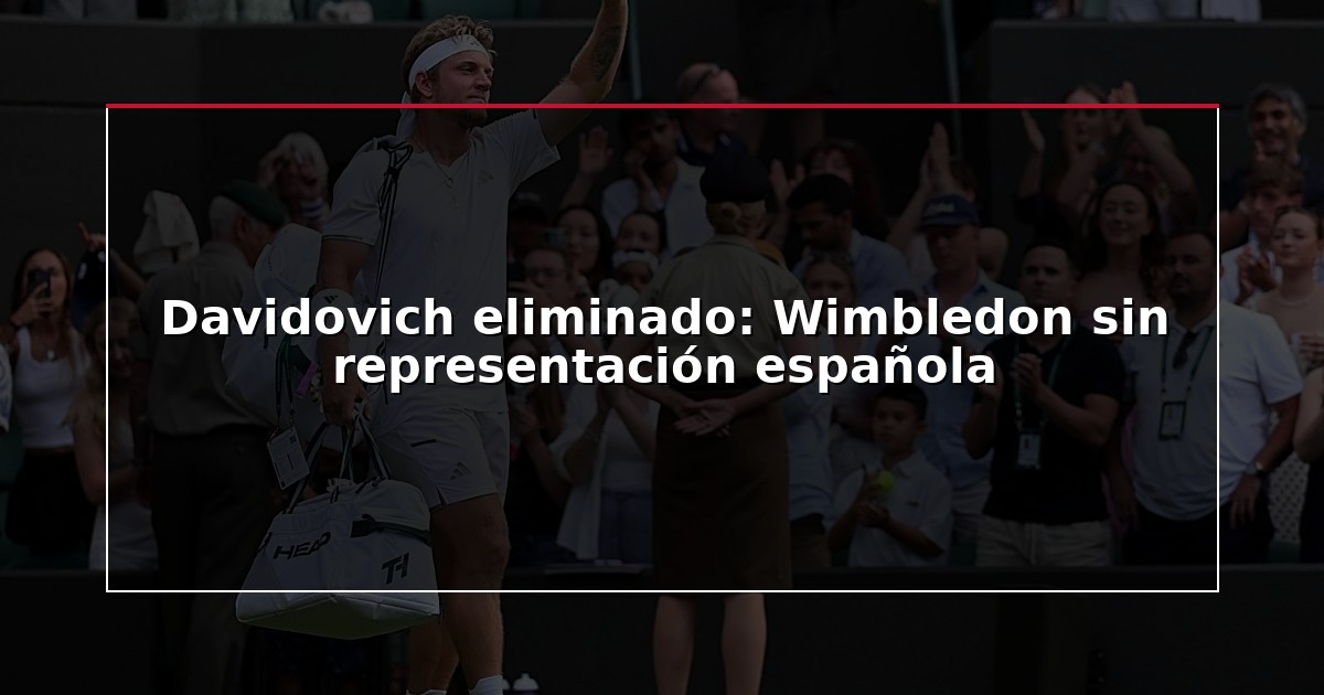 Davidovich eliminado: Wimbledon sin representación española