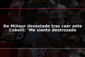 De Miñaur devastado tras caer ante Cobolli: "Me siento destrozado