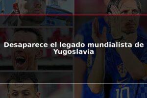 Desaparece el legado mundialista de Yugoslavia