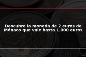 Descubre la moneda de 2 euros de Mónaco que vale hasta 1.000 euros