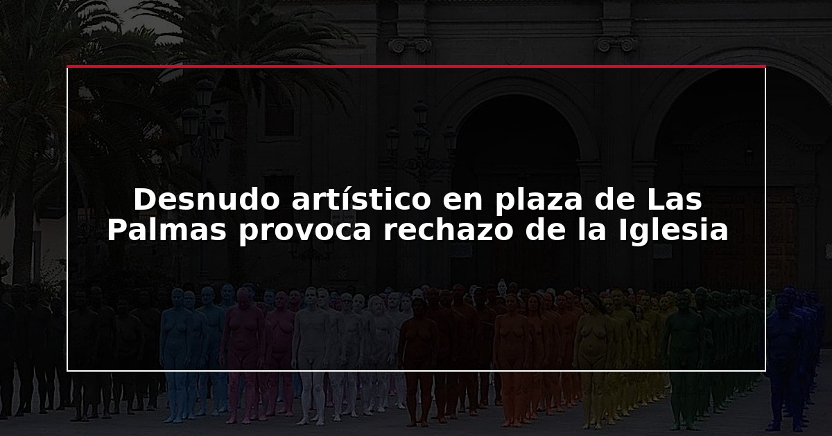 Desnudo artístico en plaza de Las Palmas provoca rechazo de la Iglesia