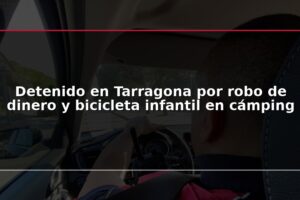 Detenido en Tarragona por robo de dinero y bicicleta infantil en cámping
