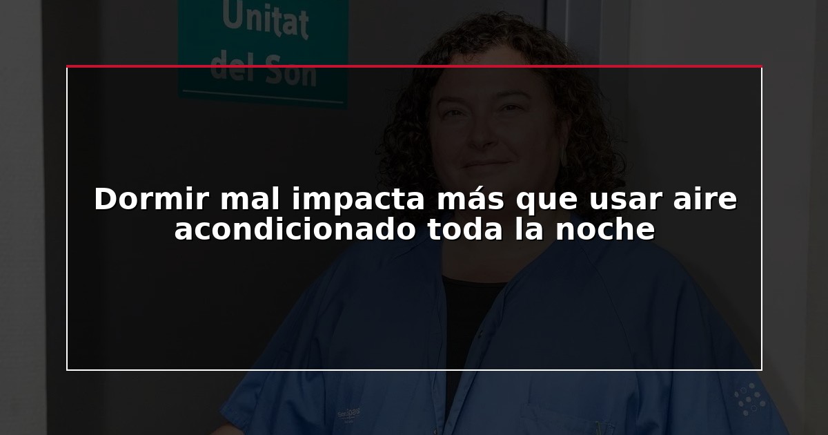 Dormir mal impacta más que usar aire acondicionado toda la noche
