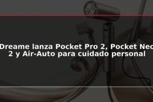 Dreame lanza Pocket Pro 2, Pocket Neo 2 y Air-Auto para cuidado personal