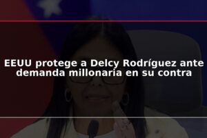 EEUU protege a Delcy Rodríguez ante demanda millonaria en su contra