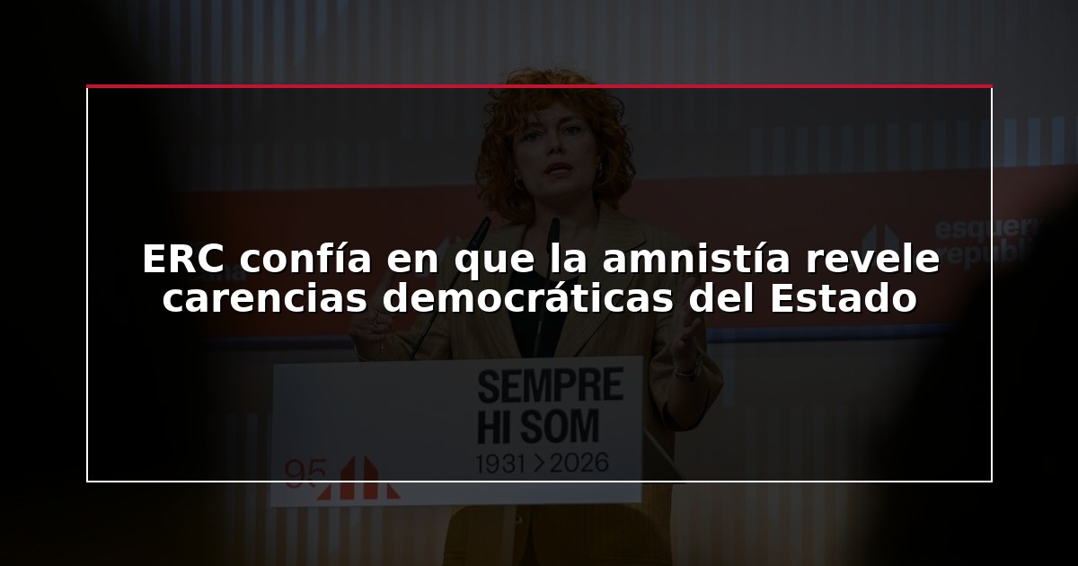 ERC confía en que la amnistía revele carencias democráticas del Estado