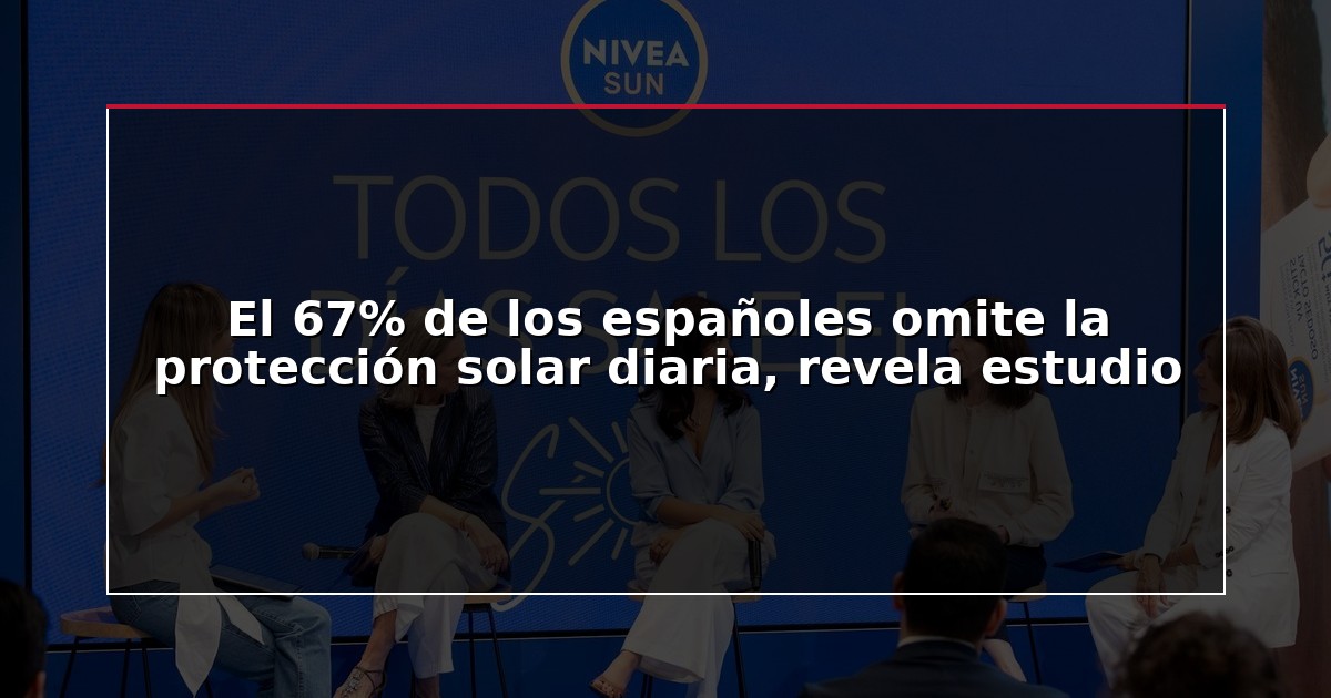 El 67% de los españoles omite la protección solar diaria, revela estudio