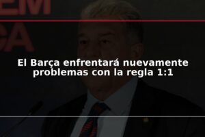 El Barça enfrentará nuevamente problemas con la regla 1:1