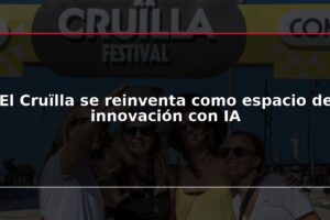 El Cruïlla se reinventa como espacio de innovación con IA