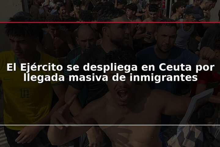 El Ejército se despliega en Ceuta por llegada masiva de inmigrantes