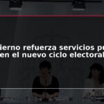 El Gobierno refuerza servicios públicos en el nuevo ciclo electoral
