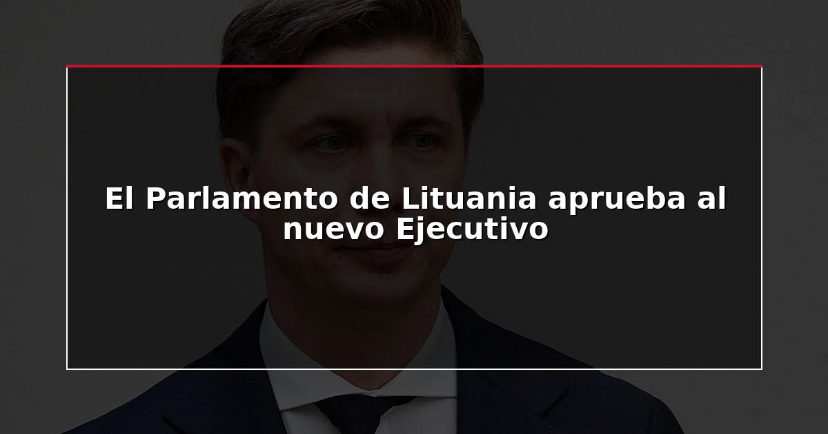 El Parlamento de Lituania aprueba al nuevo Ejecutivo