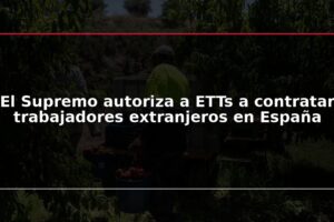 El Supremo autoriza a ETTs a contratar trabajadores extranjeros en España