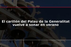 El carillón del Palau de la Generalitat vuelve a sonar en verano