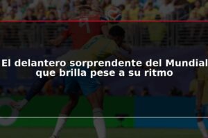 El delantero sorprendente del Mundial que brilla pese a su ritmo