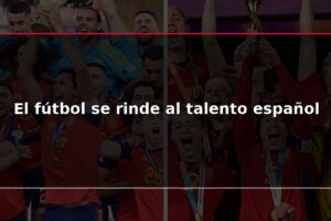 El fútbol se rinde al talento español