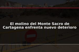 El molino del Monte Sacro de Cartagena enfrenta nuevo deterioro