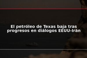 El petróleo de Texas baja tras progresos en diálogos EEUU-Irán