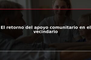 El retorno del apoyo comunitario en el vecindario