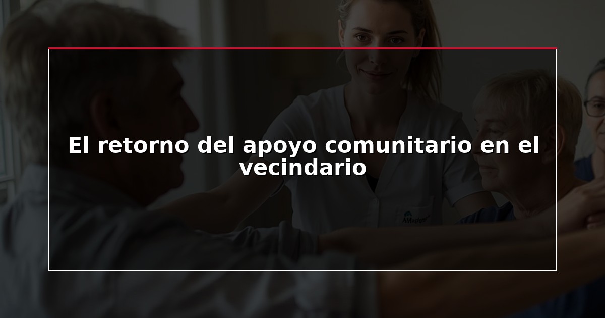 El retorno del apoyo comunitario en el vecindario