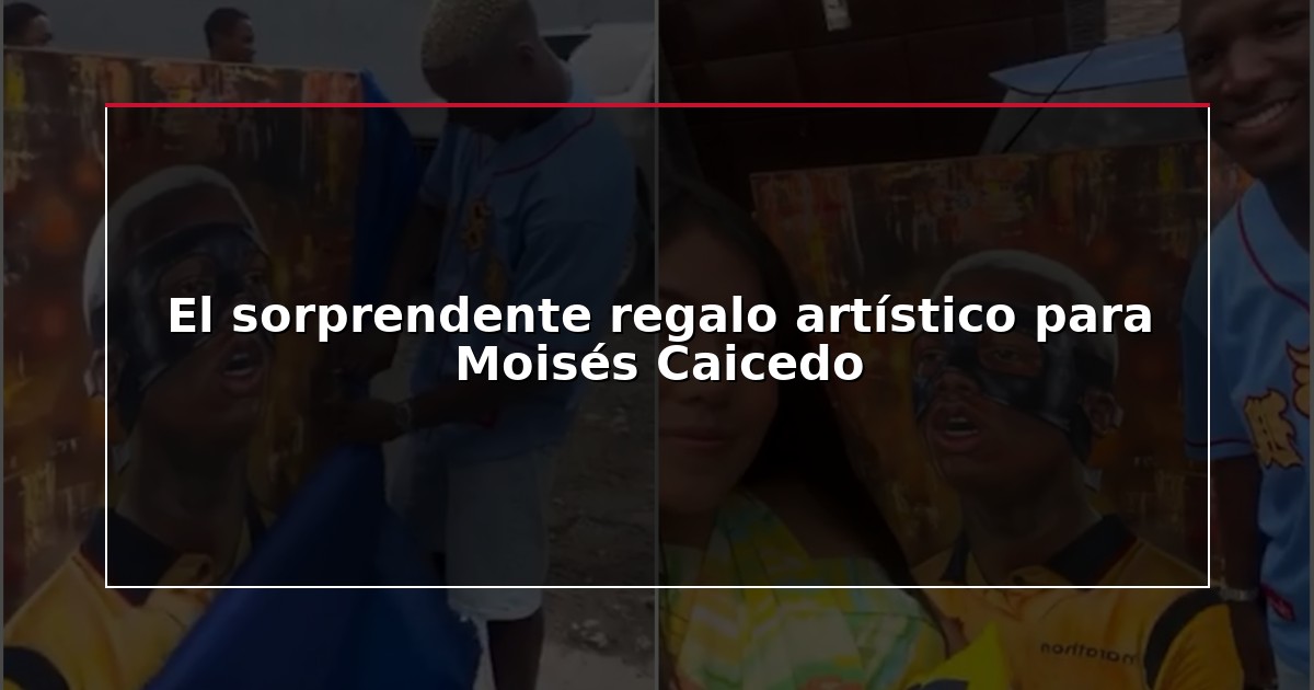 El sorprendente regalo artístico para Moisés Caicedo