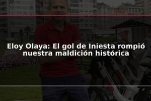 Eloy Olaya: El gol de Iniesta rompió nuestra maldición histórica
