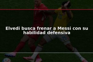 Elvedi busca frenar a Messi con su habilidad defensiva