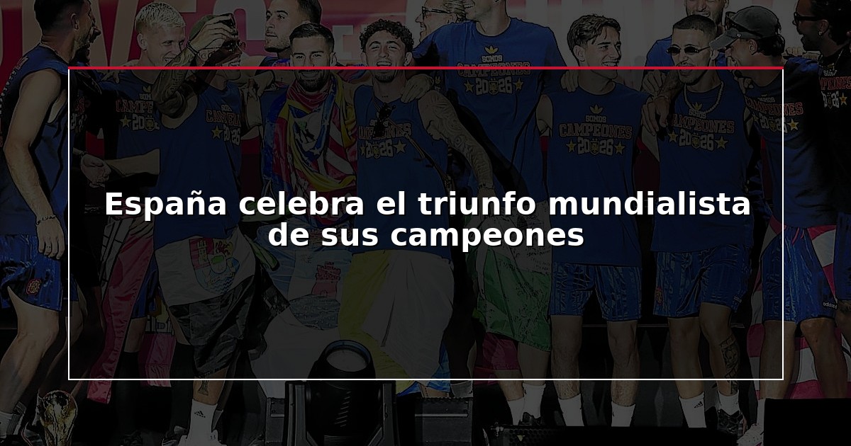 España celebra el triunfo mundialista de sus campeones