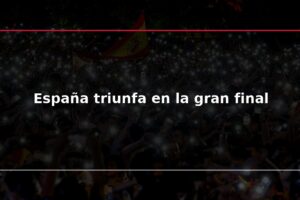 España triunfa en la gran final