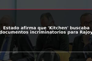 Estado afirma que 'Kitchen' buscaba documentos incriminatorios para Rajoy