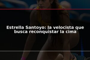 Estrella Santoyo: la velocista que busca reconquistar la cima