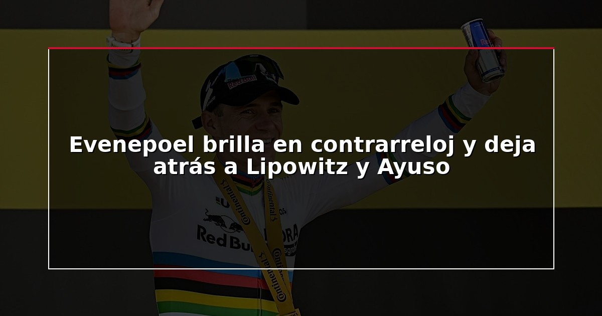 Evenepoel brilla en contrarreloj y deja atrás a Lipowitz y Ayuso