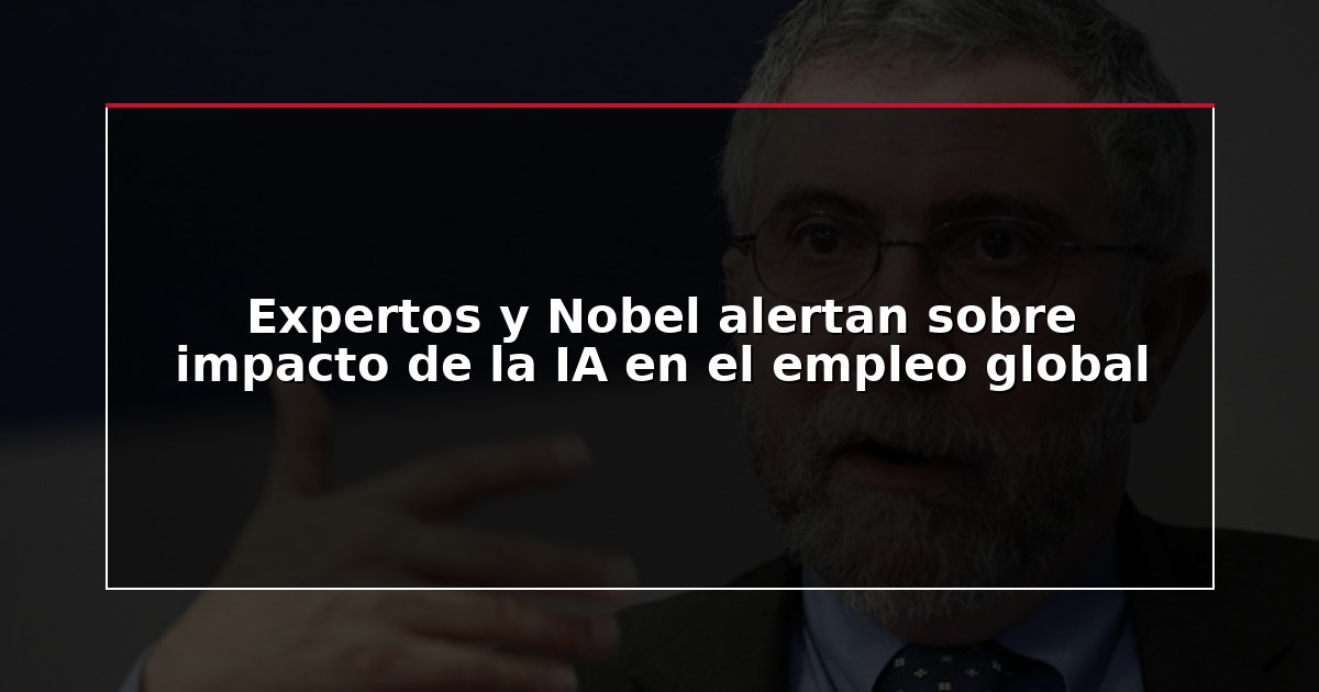Expertos y Nobel alertan sobre impacto de la IA en el empleo global