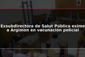 Exsubdirectora de Salut Pública exime a Argimon en vacunación policial