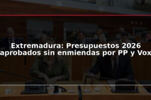 Extremadura: Presupuestos 2026 aprobados sin enmiendas por PP y Vox