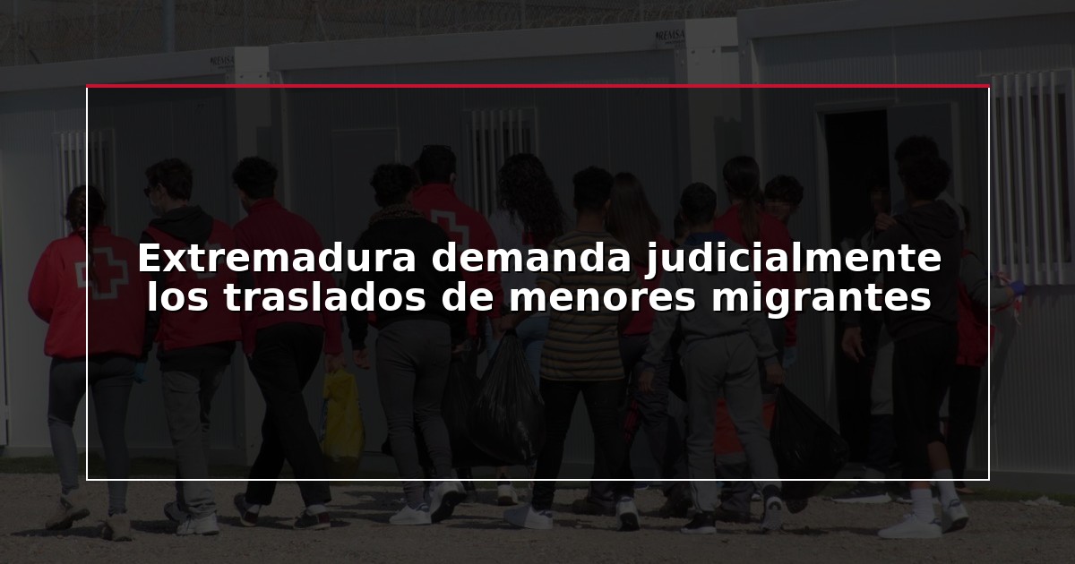Extremadura demanda judicialmente los traslados de menores migrantes