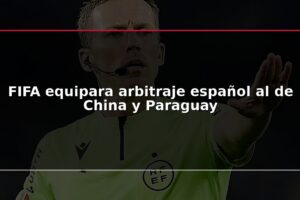 FIFA equipara arbitraje español al de China y Paraguay