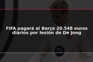 FIFA pagará al Barça 20.548 euros diarios por lesión de De Jong