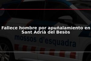 Fallece hombre por apuñalamiento en Sant Adrià del Besòs
