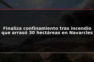 Finaliza confinamiento tras incendio que arrasó 30 hectáreas en Navarcles