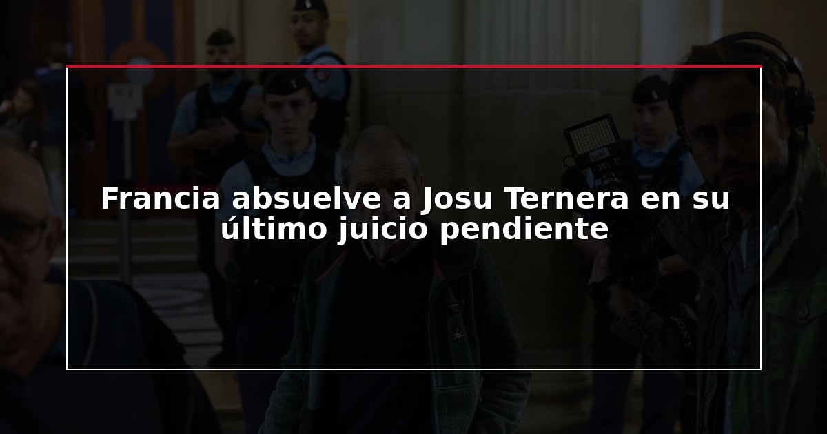 Francia absuelve a Josu Ternera en su último juicio pendiente