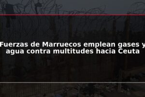Fuerzas de Marruecos emplean gases y agua contra multitudes hacia Ceuta