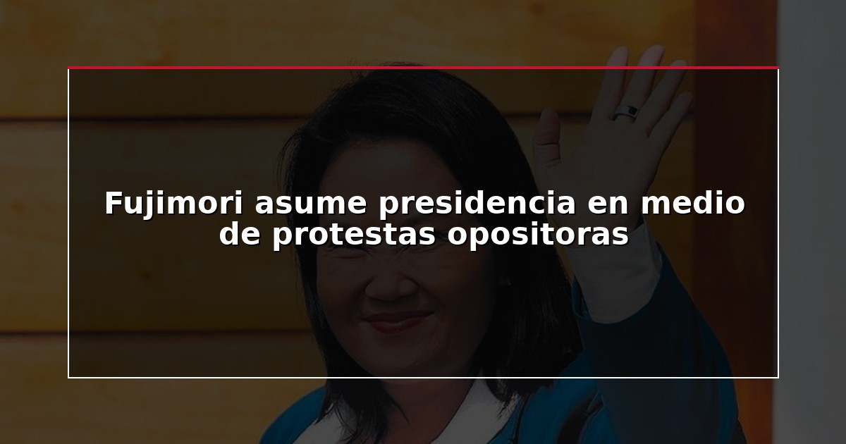 Fujimori asume presidencia en medio de protestas opositoras