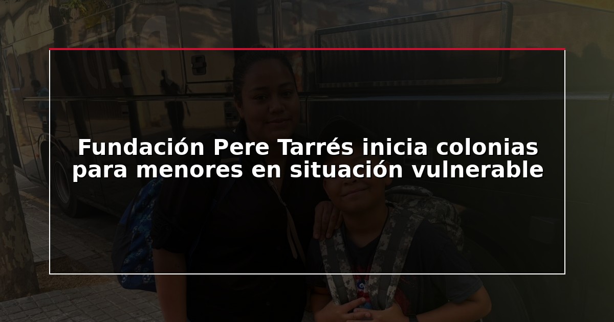 Fundación Pere Tarrés inicia colonias para menores en situación vulnerable