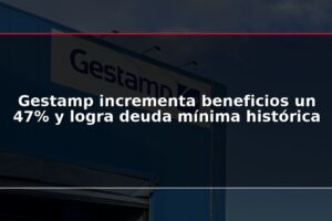 Gestamp incrementa beneficios un 47% y logra deuda mínima histórica