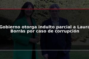 Gobierno otorga indulto parcial a Laura Borràs por caso de corrupción