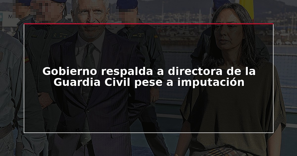 Gobierno respalda a directora de la Guardia Civil pese a imputación