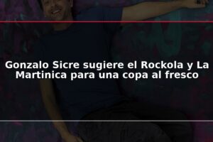 Gonzalo Sicre sugiere el Rockola y La Martinica para una copa al fresco