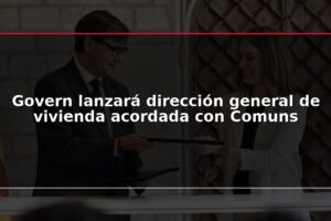 Govern lanzará dirección general de vivienda acordada con Comuns