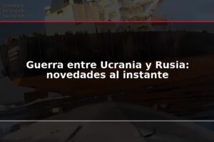 Guerra entre Ucrania y Rusia: novedades al instante